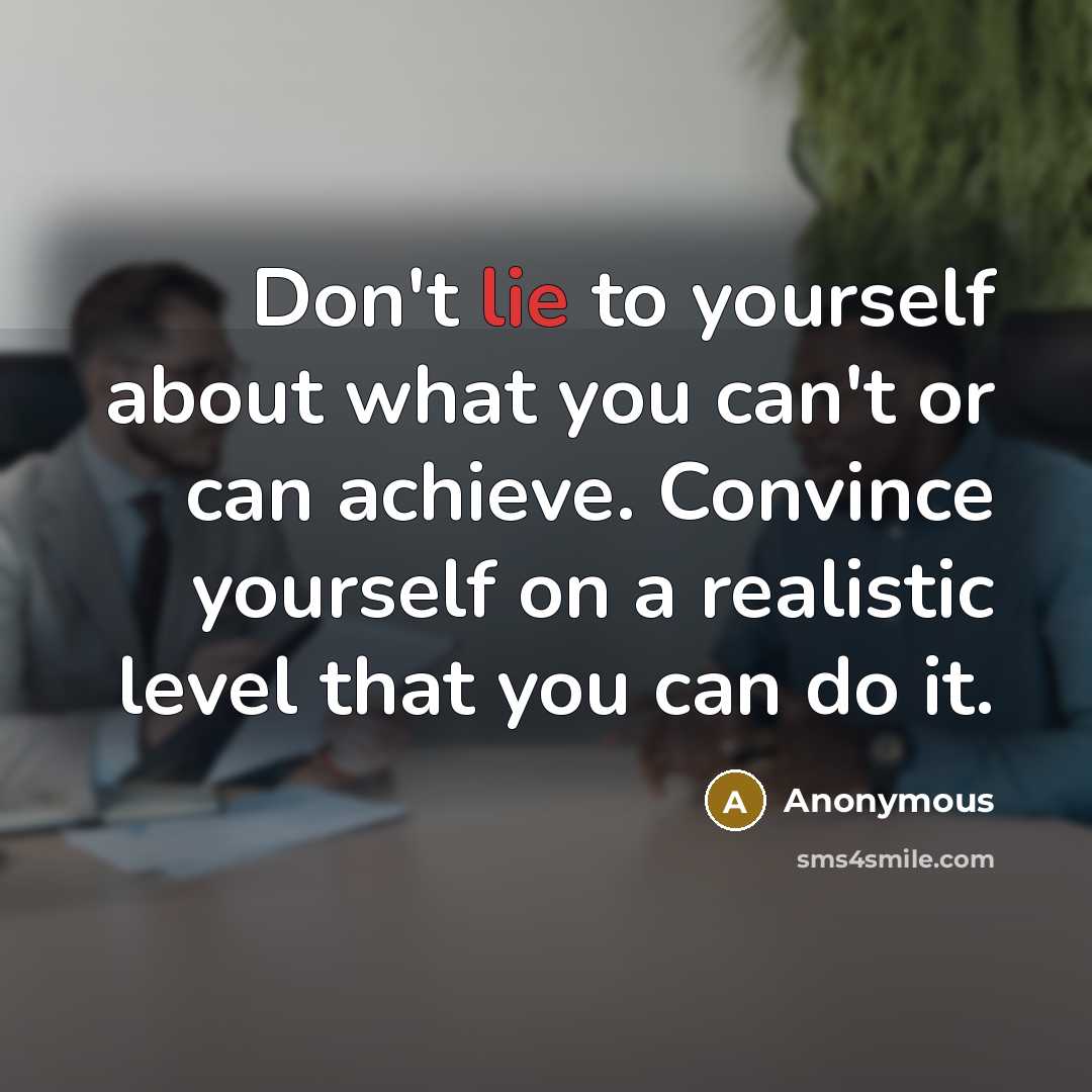 “Don't lie to yourself about what you can't or can…” quote by Anonymous