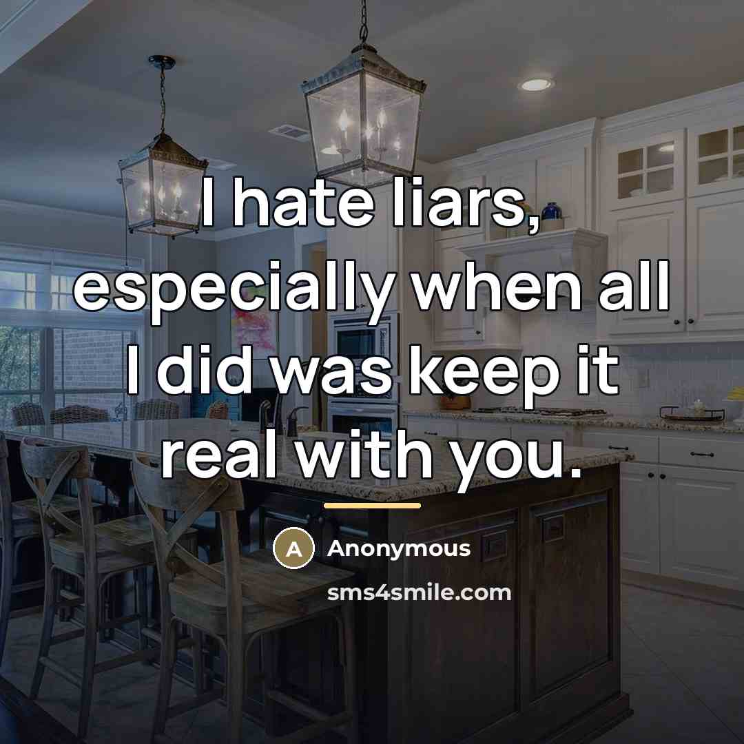 “I hate liars, especially when all I did was keep…” quote by Anonymous