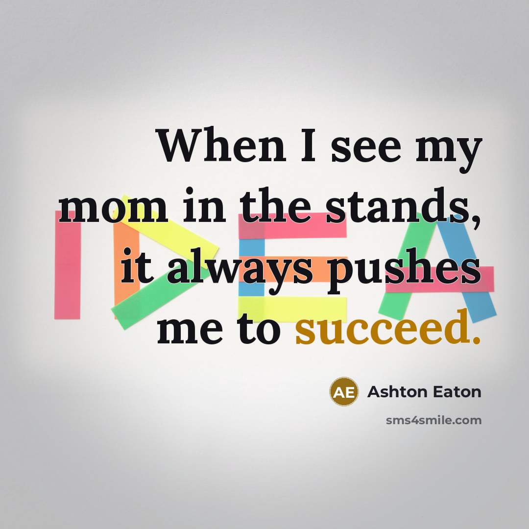 “When I see my mom in the stands, it always…” quote by Ashton Eaton