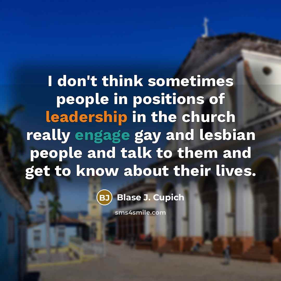 “I don't think sometimes people in positions of leadership in…” quote by Blase J. Cupich