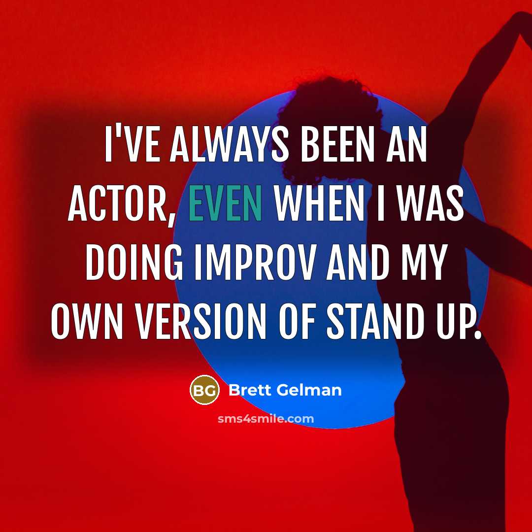 “I've always been an actor, even when I was doing…” quote by Brett Gelman