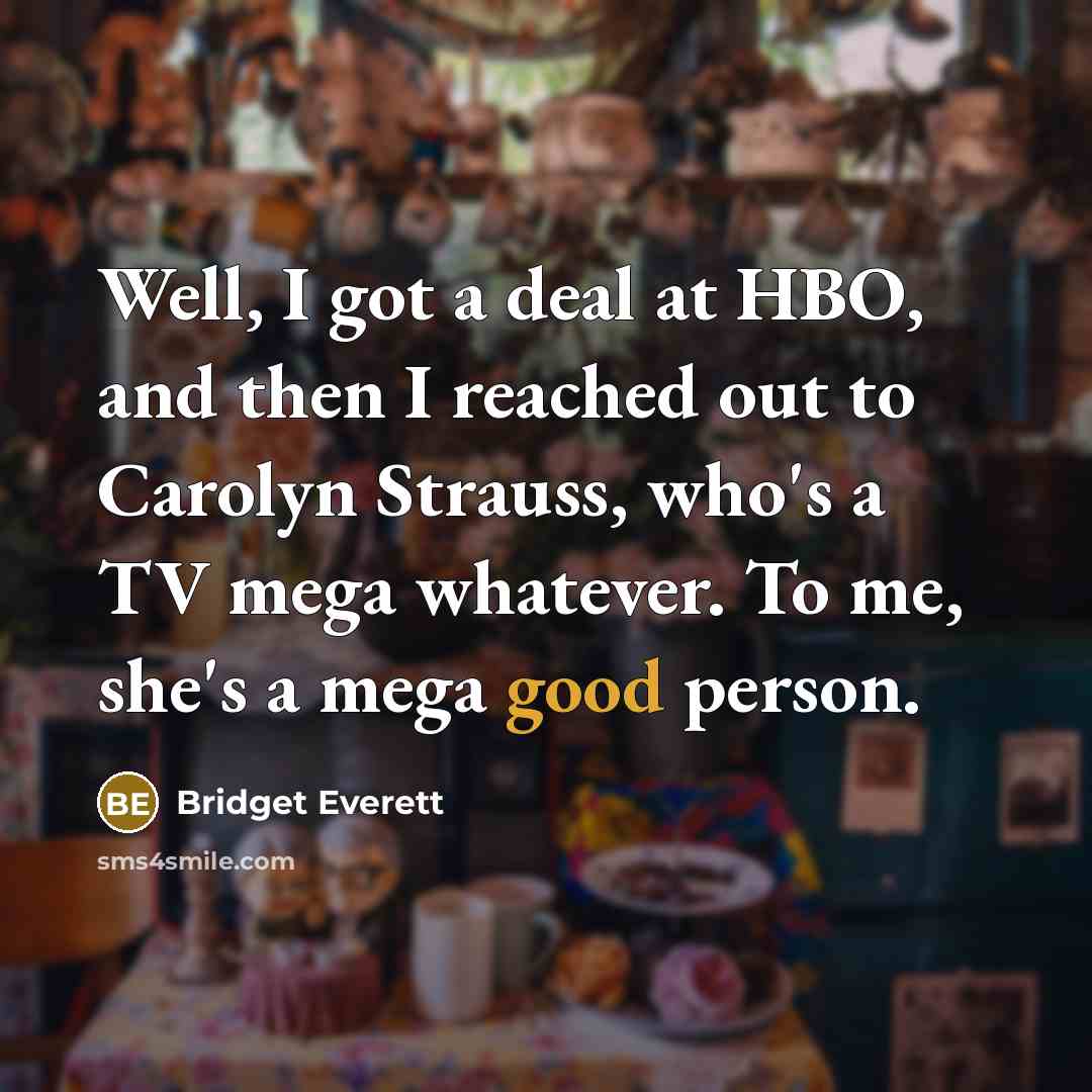 “Well, I got a deal at HBO, and then I…” quote by Bridget Everett