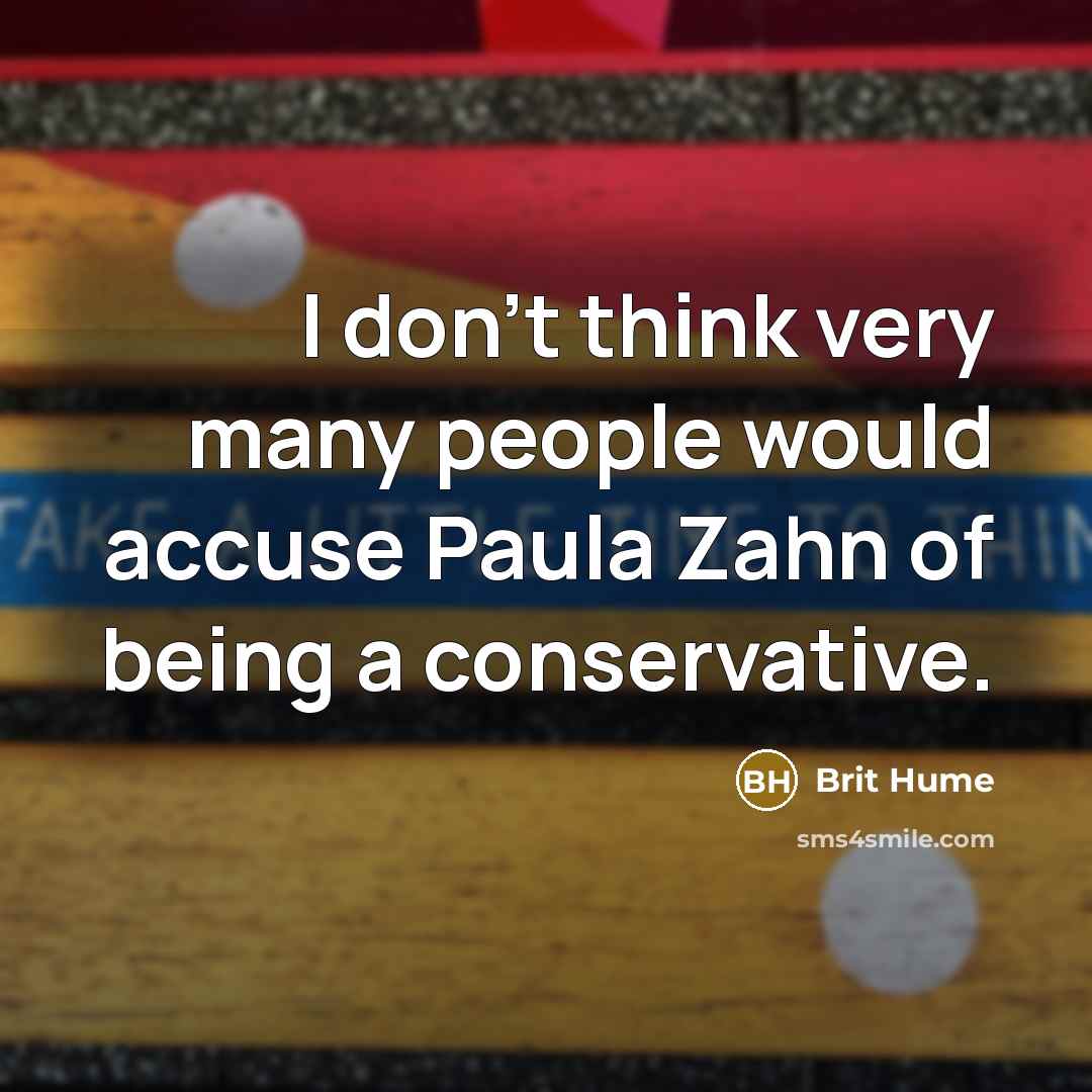 “I don't think very many people would accuse Paula Zahn…” quote by Brit Hume