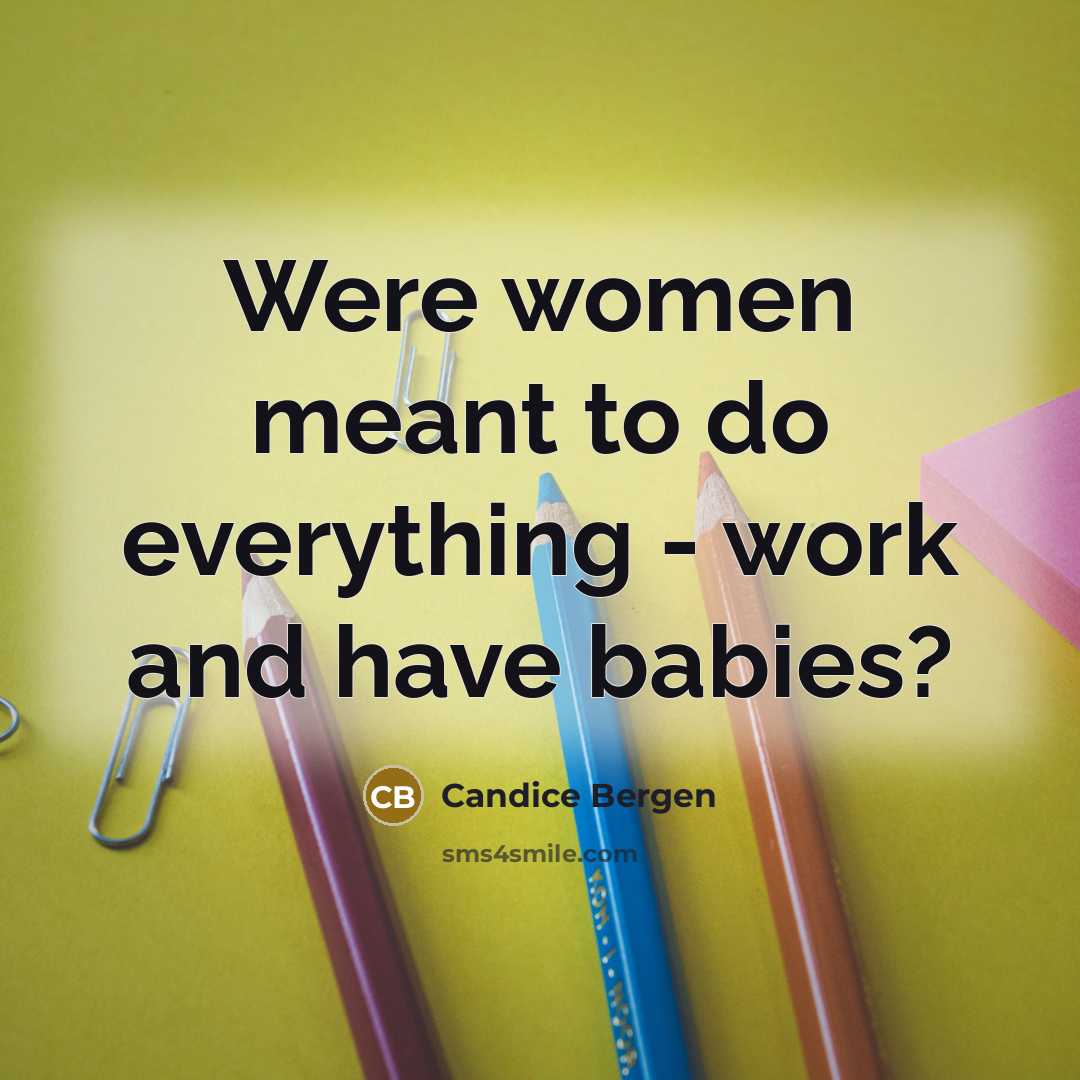“Were women meant to do everything - work and have…” quote by Candice Bergen