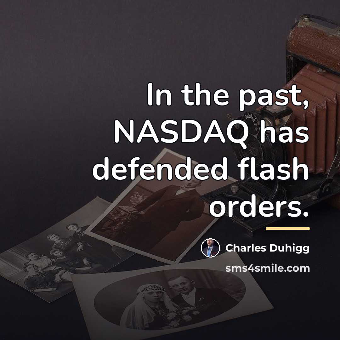“In the past, NASDAQ has defended flash orders.…” quote by Charles Duhigg