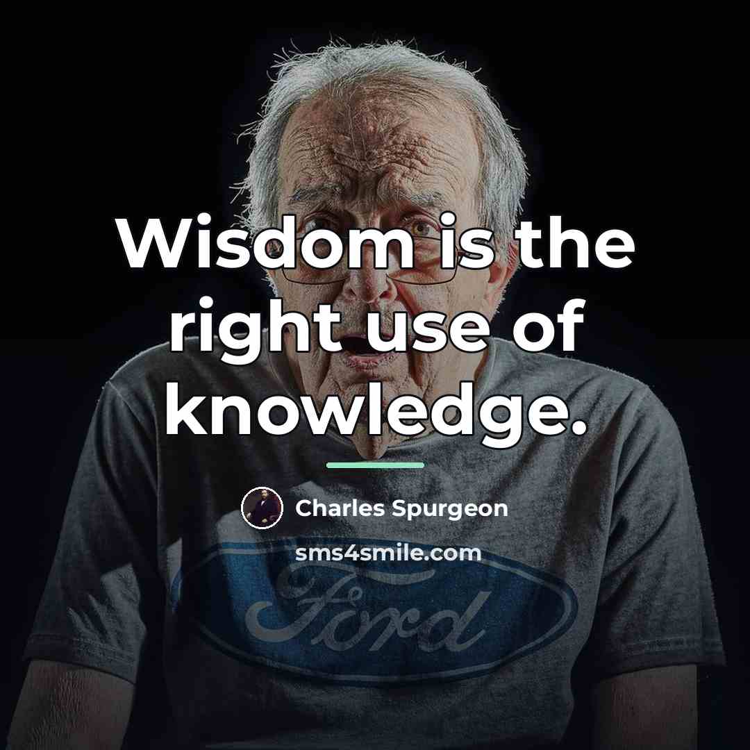 “Wisdom is the right use of knowledge.…” quote by Charles Spurgeon