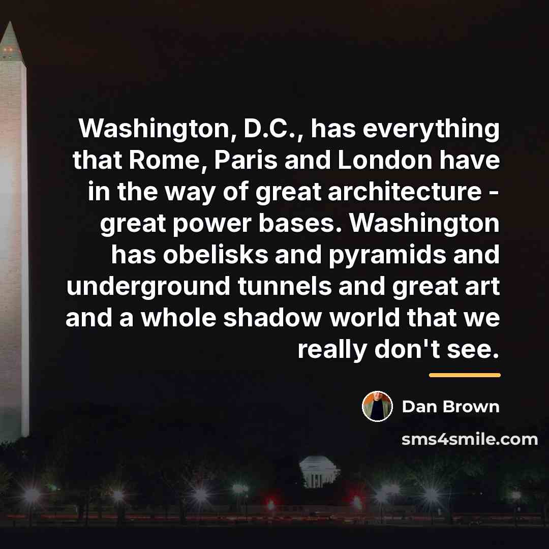 “Washington, D.C., has everything that Rome, Paris and London have…” quote by Dan Brown