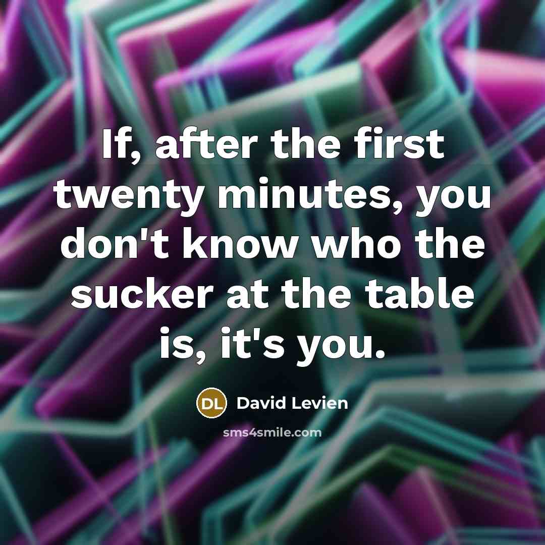 “If, after the first twenty minutes, you don't know who…” quote by David Levien