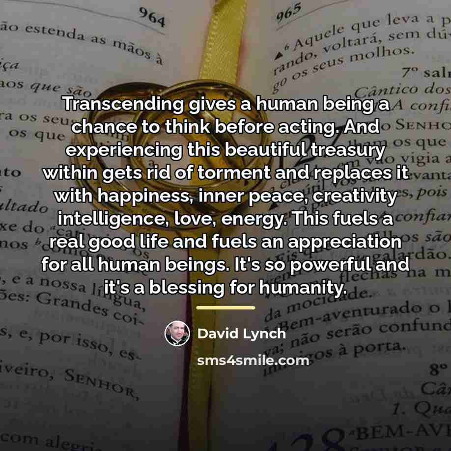 “Transcending gives a human being a chance to think before…” quote by David Lynch