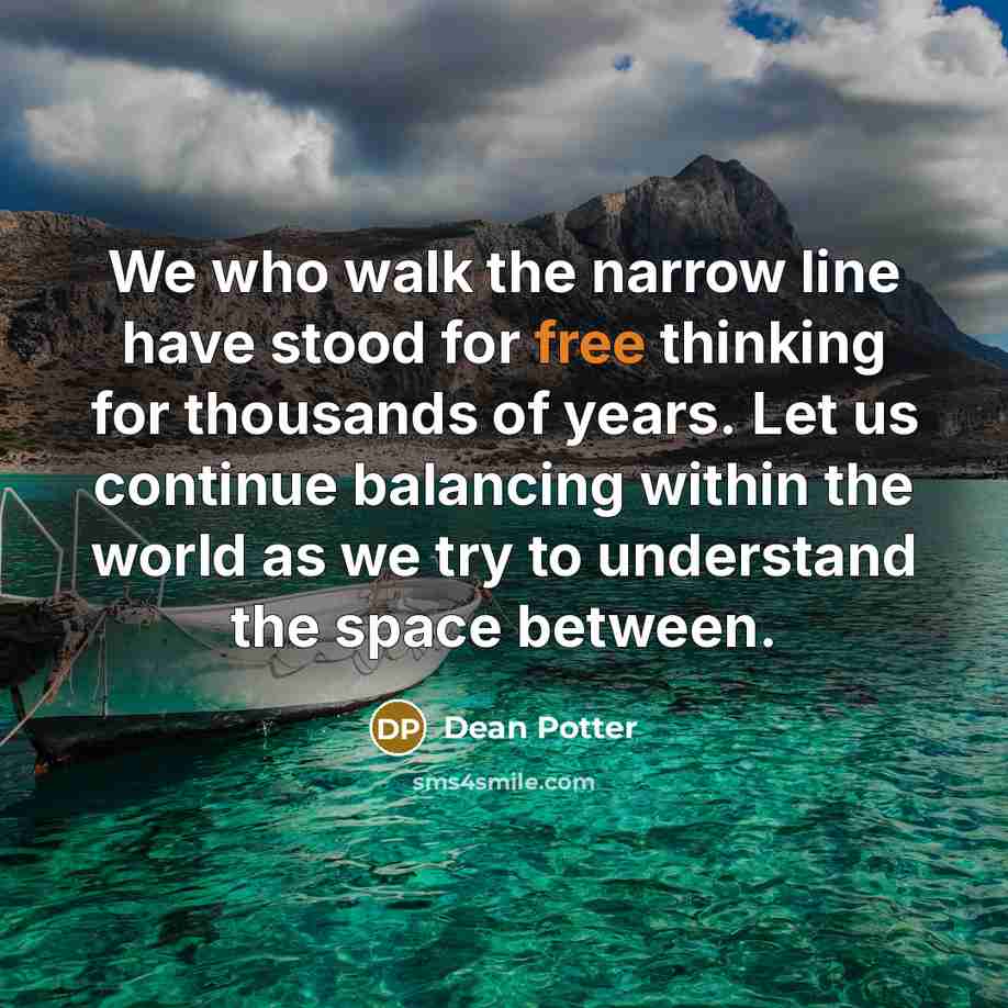 “We who walk the narrow line have stood for free…” quote by Dean Potter