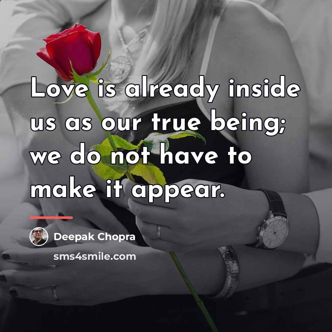 “Love is already inside us as our true being; we…” quote by Deepak Chopra