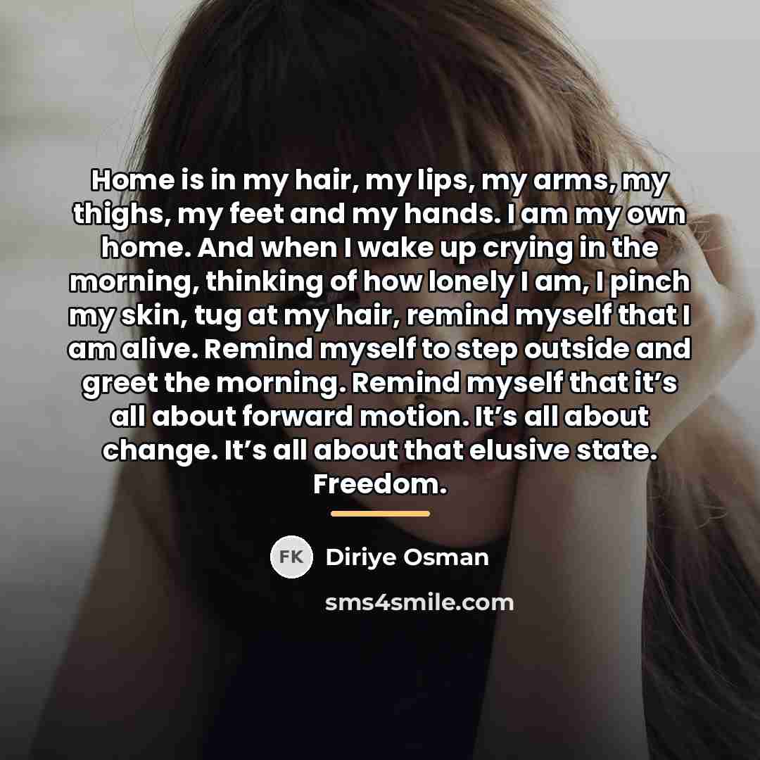 “Home is in my hair, my lips, my arms, my…” quote by Diriye Osman