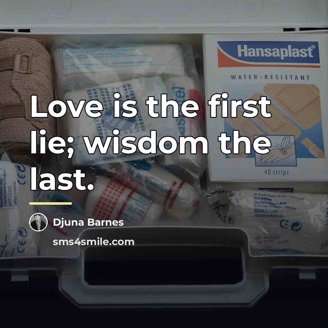 “Love is the first lie; wisdom the last.…” quote by Djuna Barnes