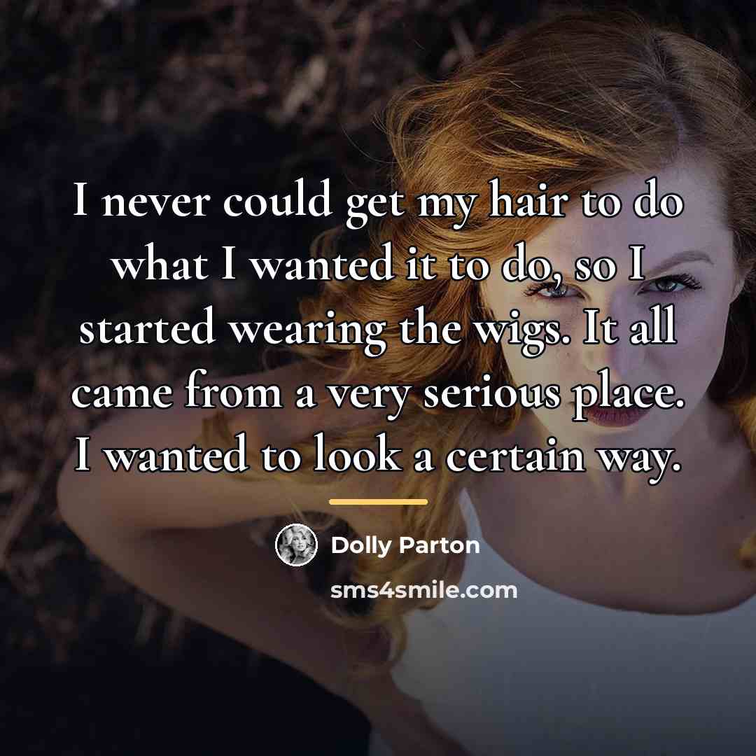 “I never could get my hair to do what I…” quote by Dolly Parton