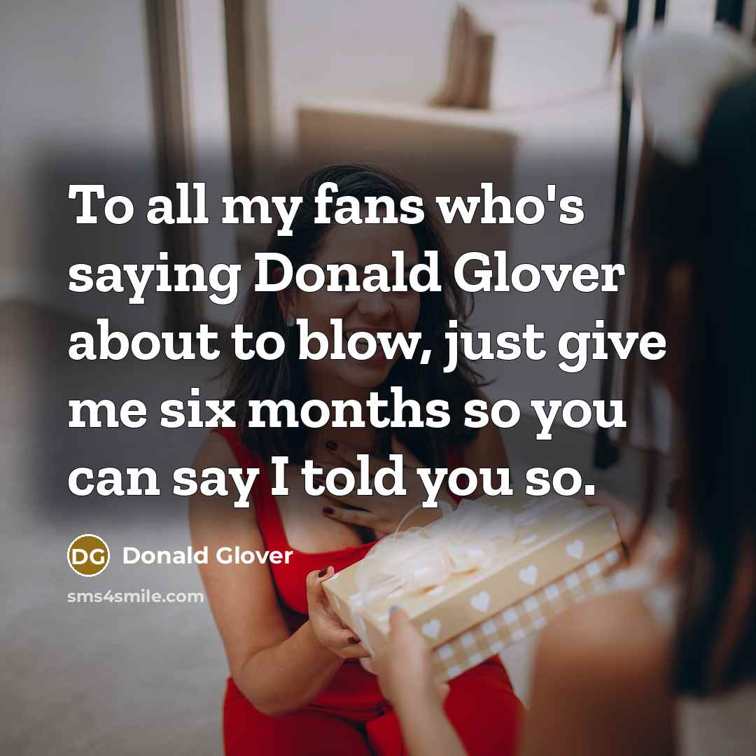 “To all my fans who's saying Donald Glover about to…” quote by Donald Glover