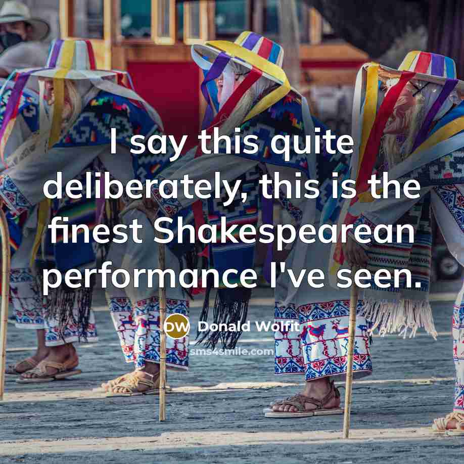 “I say this quite deliberately, this is the finest Shakespearean…” quote by Donald Wolfit