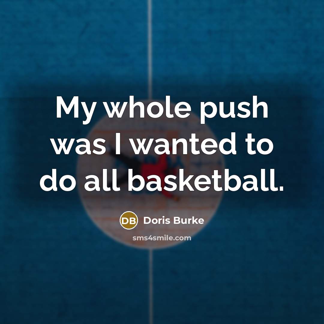 “My whole push was I wanted to do all basketball.…” quote by Doris Burke
