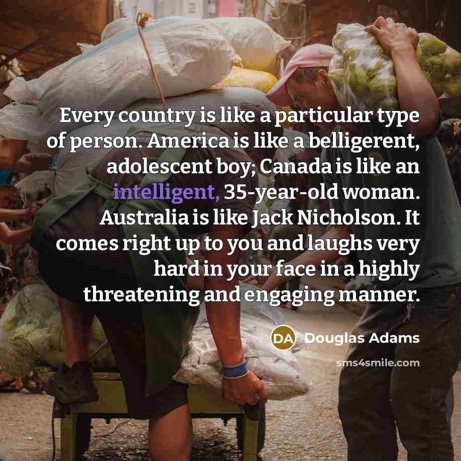 “Every country is like a particular type of person. America…” quote by Douglas Adams