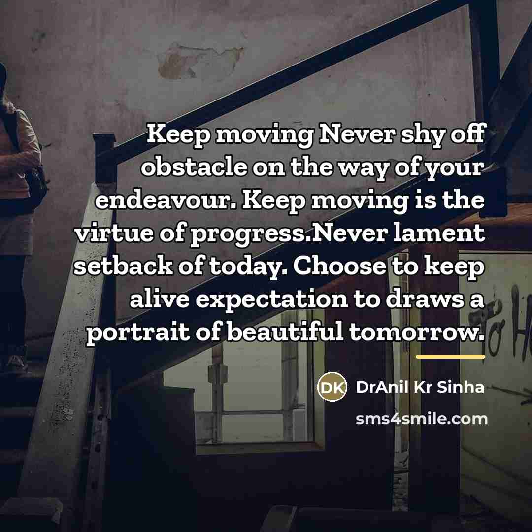 “Keep moving Never shy off obstacle on the way of…” quote by DrAnil Kr Sinha