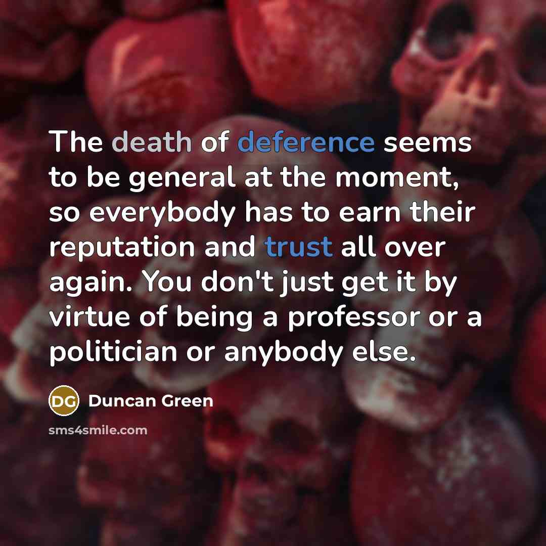 “The death of deference seems to be general at the…” quote by Duncan Green
