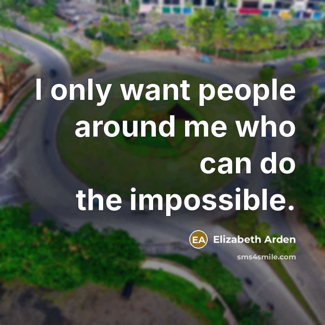 “I only want people around me who can do the…” quote by Elizabeth Arden