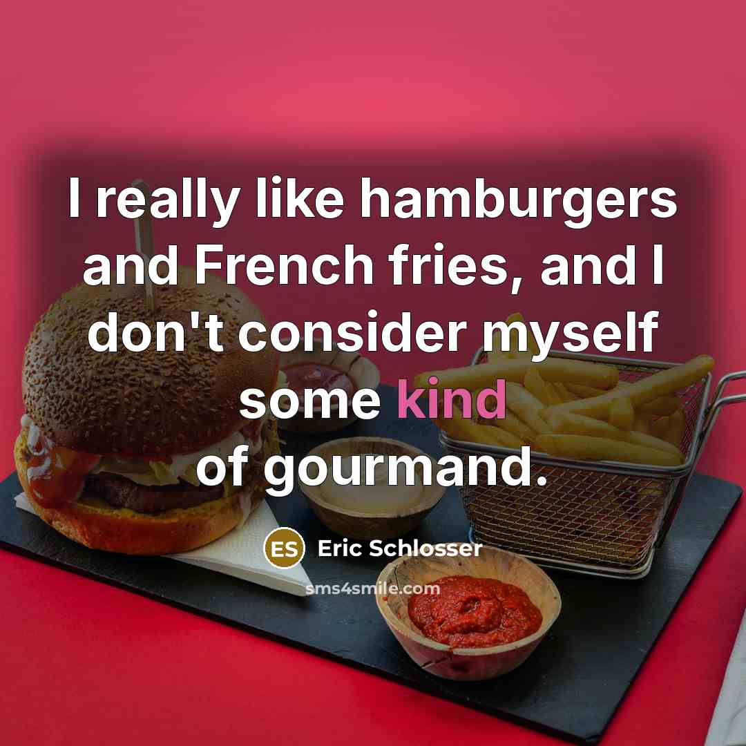 “I really like hamburgers and French fries, and I don't…” quote by Eric Schlosser