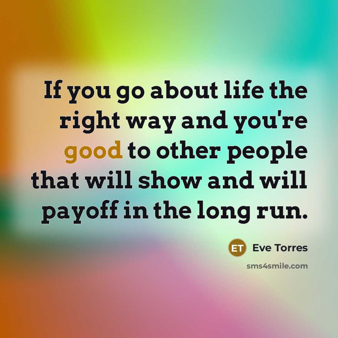 “If you go about life the right way and you're…” quote by Eve Torres