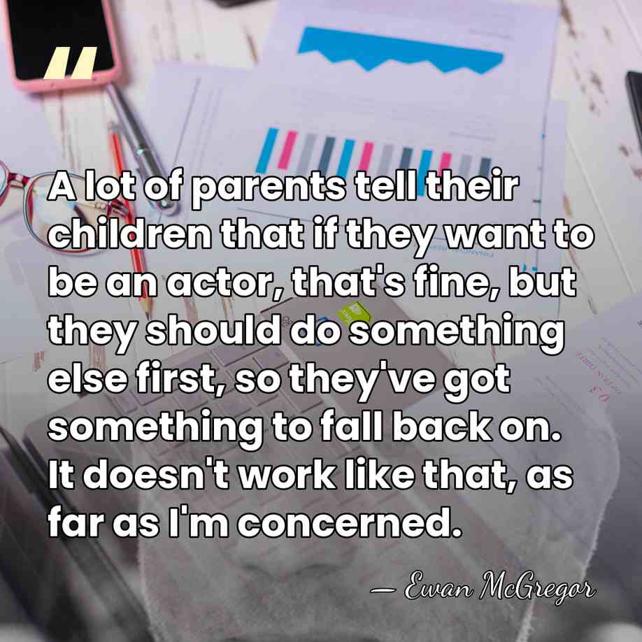 A lot of parents tell their children that if they want to&hellip; - Ewan McGregor