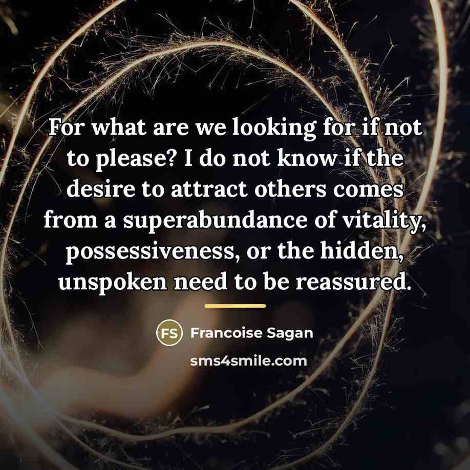 “For what are we looking for if not to please?…” quote by Francoise Sagan