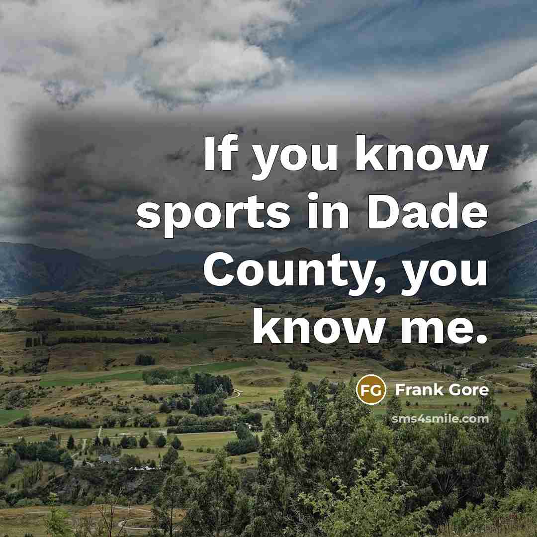 “If you know sports in Dade County, you know me.…” quote by Frank Gore