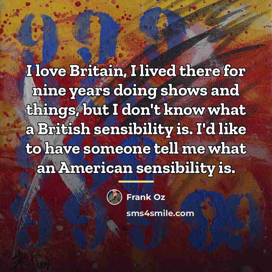 “I love Britain, I lived there for nine years doing…” quote by Frank Oz