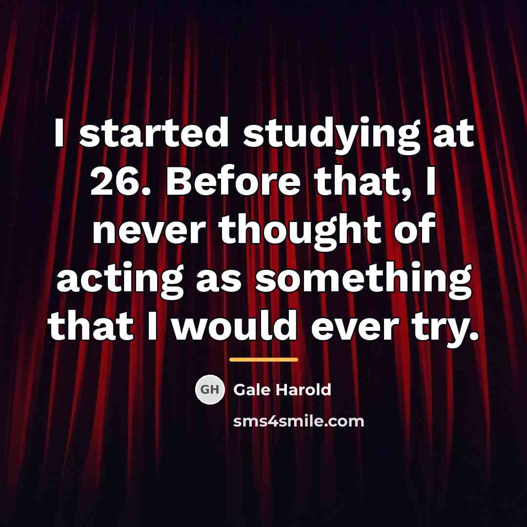 “I started studying at 26. Before that, I never thought…” quote by Gale Harold