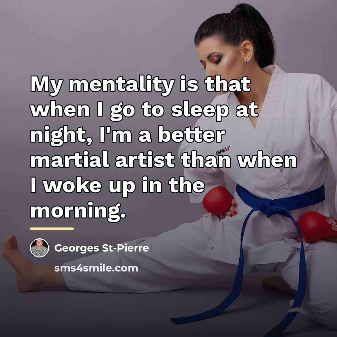 “My mentality is that when I go to sleep at…” quote by Georges St-Pierre