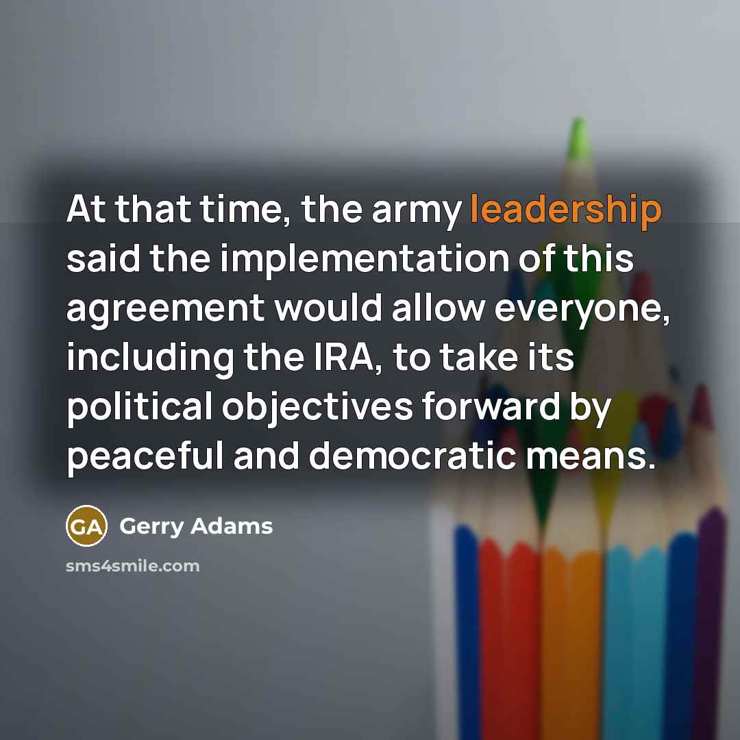 “At that time, the army leadership said the implementation of…” quote by Gerry Adams