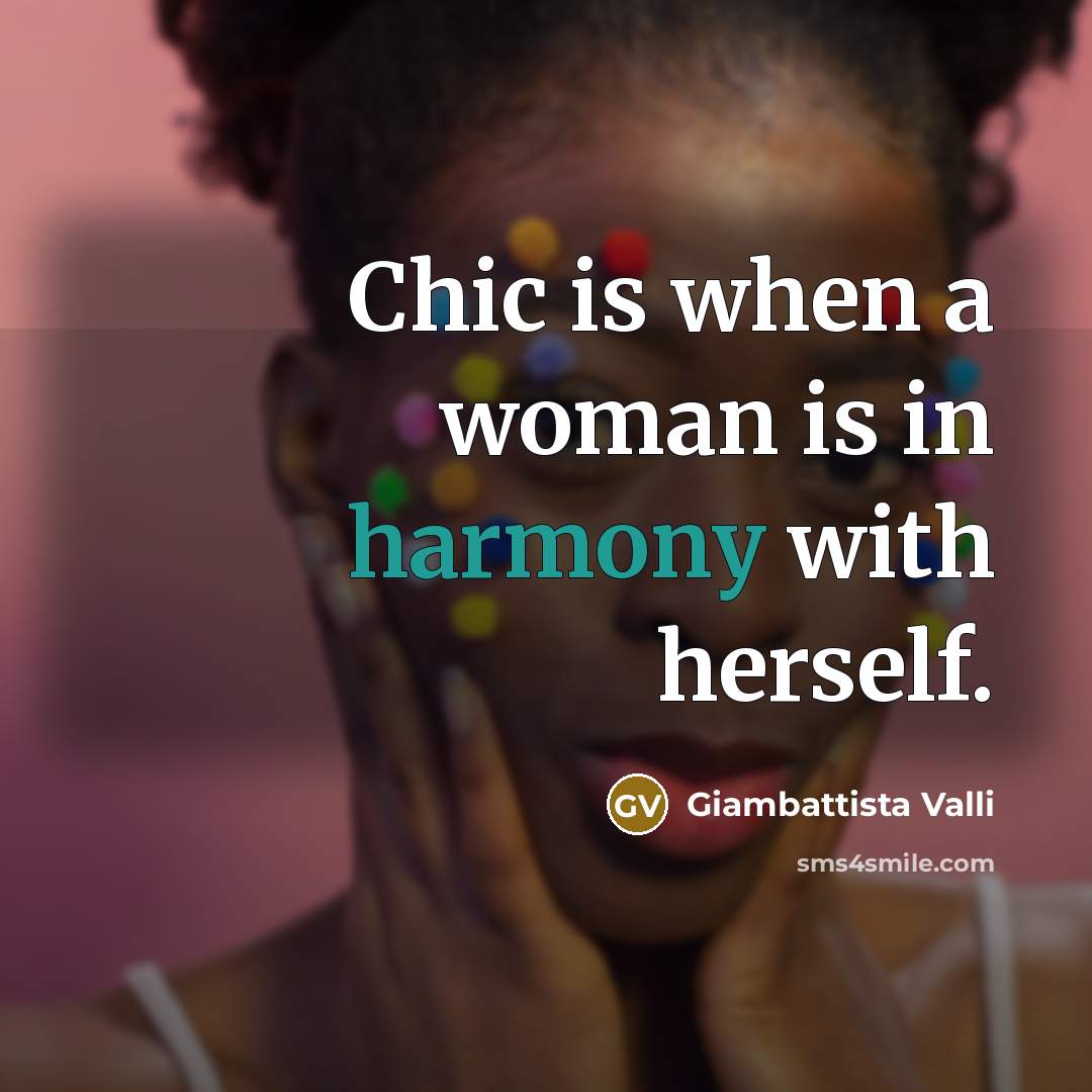 “Chic is when a woman is in harmony with herself.…” quote by Giambattista Valli