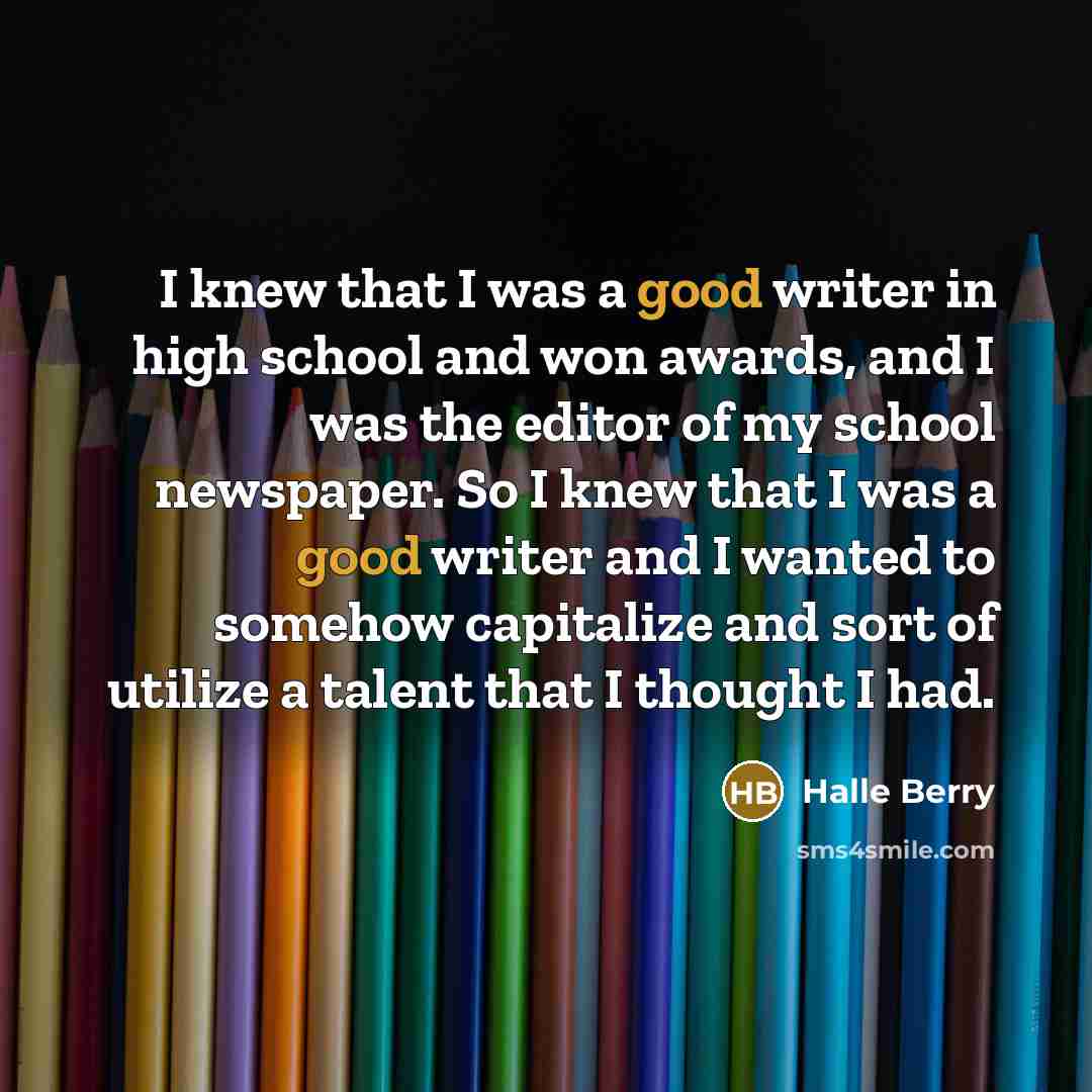“I knew that I was a good writer in high…” quote by Halle Berry