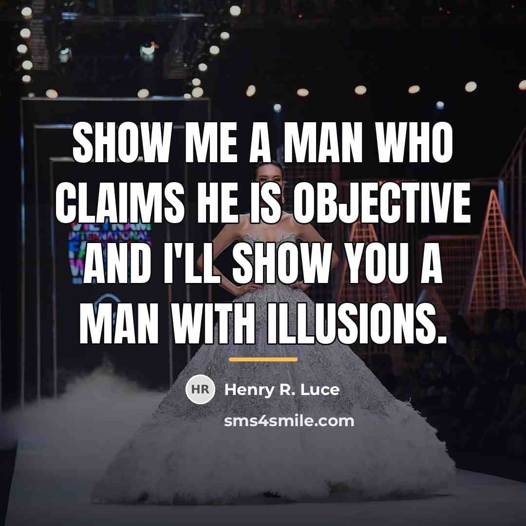 “Show me a man who claims he is objective and…” quote by Henry R. Luce
