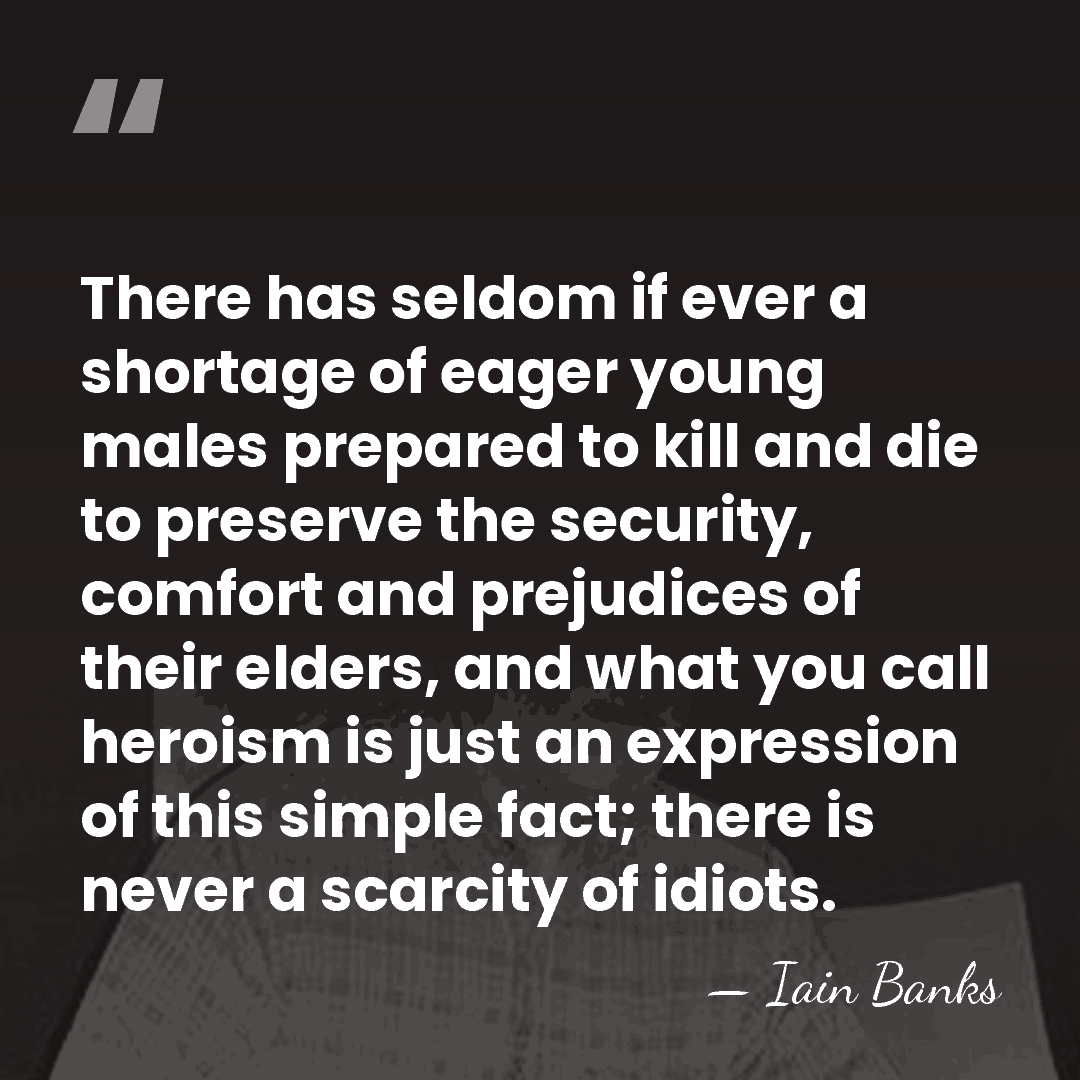 There has seldom if ever a shortage of eager young males prepared&hellip; - Iain Banks