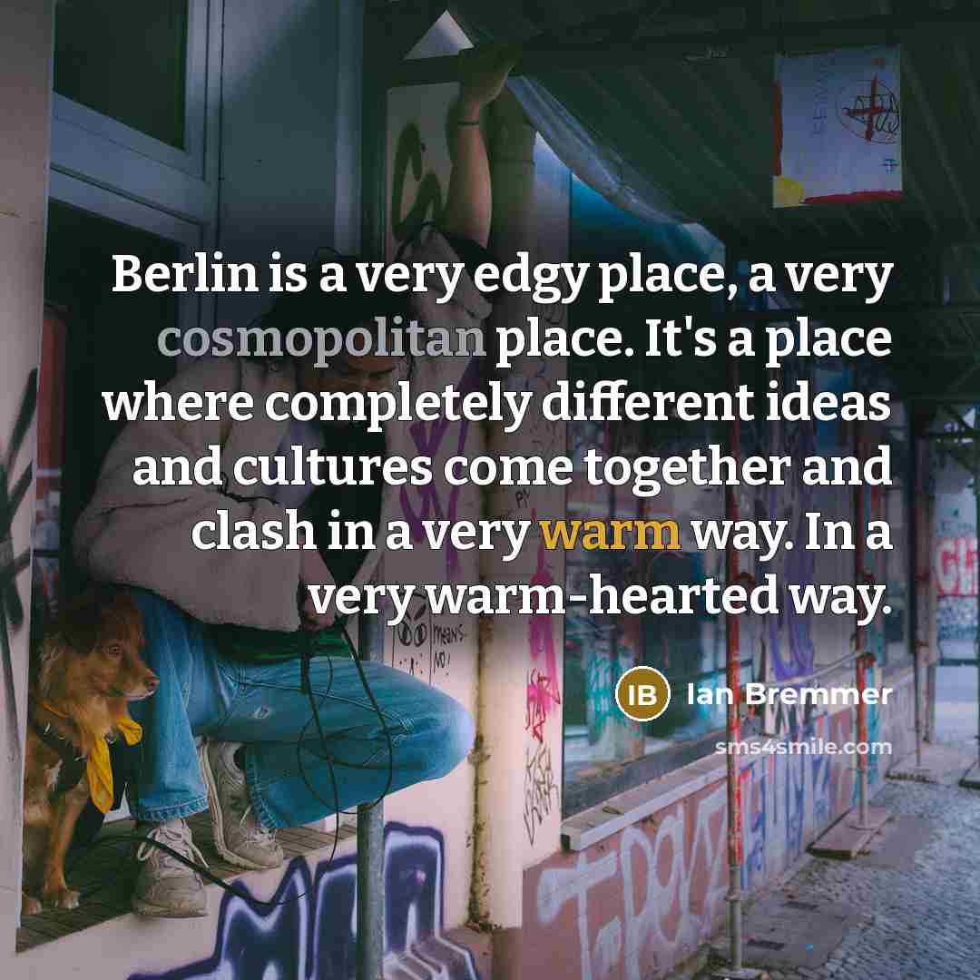 “Berlin is a very edgy place, a very cosmopolitan place.…” quote by Ian Bremmer
