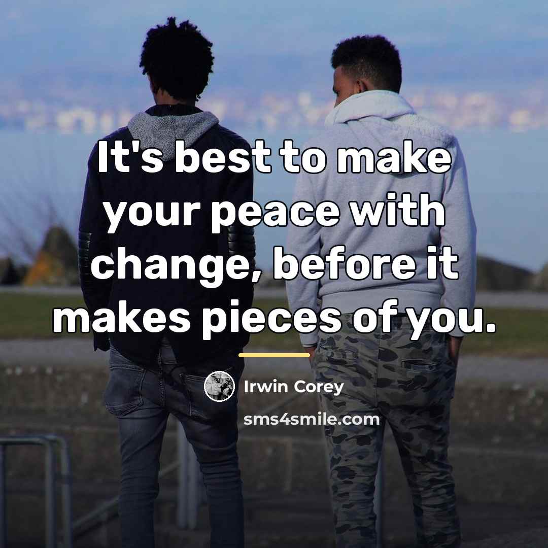 “It's best to make your peace with change, before it…” quote by Irwin Corey