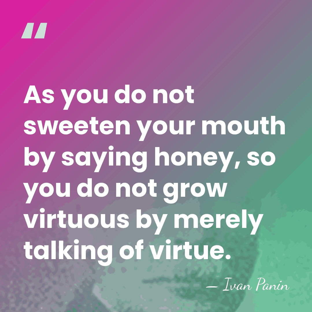 As you do not sweeten your mouth by saying honey, so you&hellip; - Ivan Panin