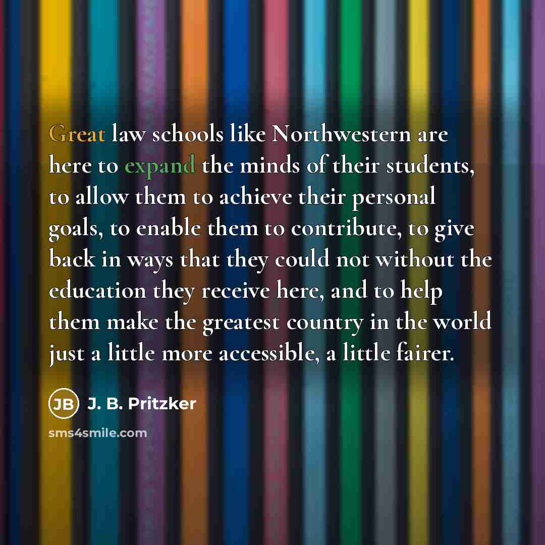 “Great law schools like Northwestern are here to expand the…” quote by J. B. Pritzker