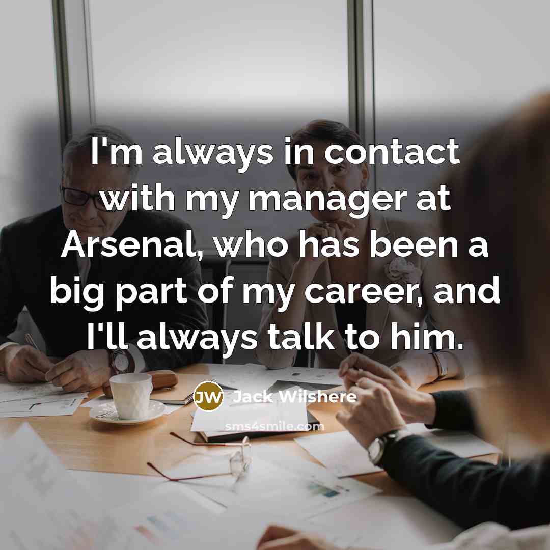 “I'm always in contact with my manager at Arsenal, who…” quote by Jack Wilshere