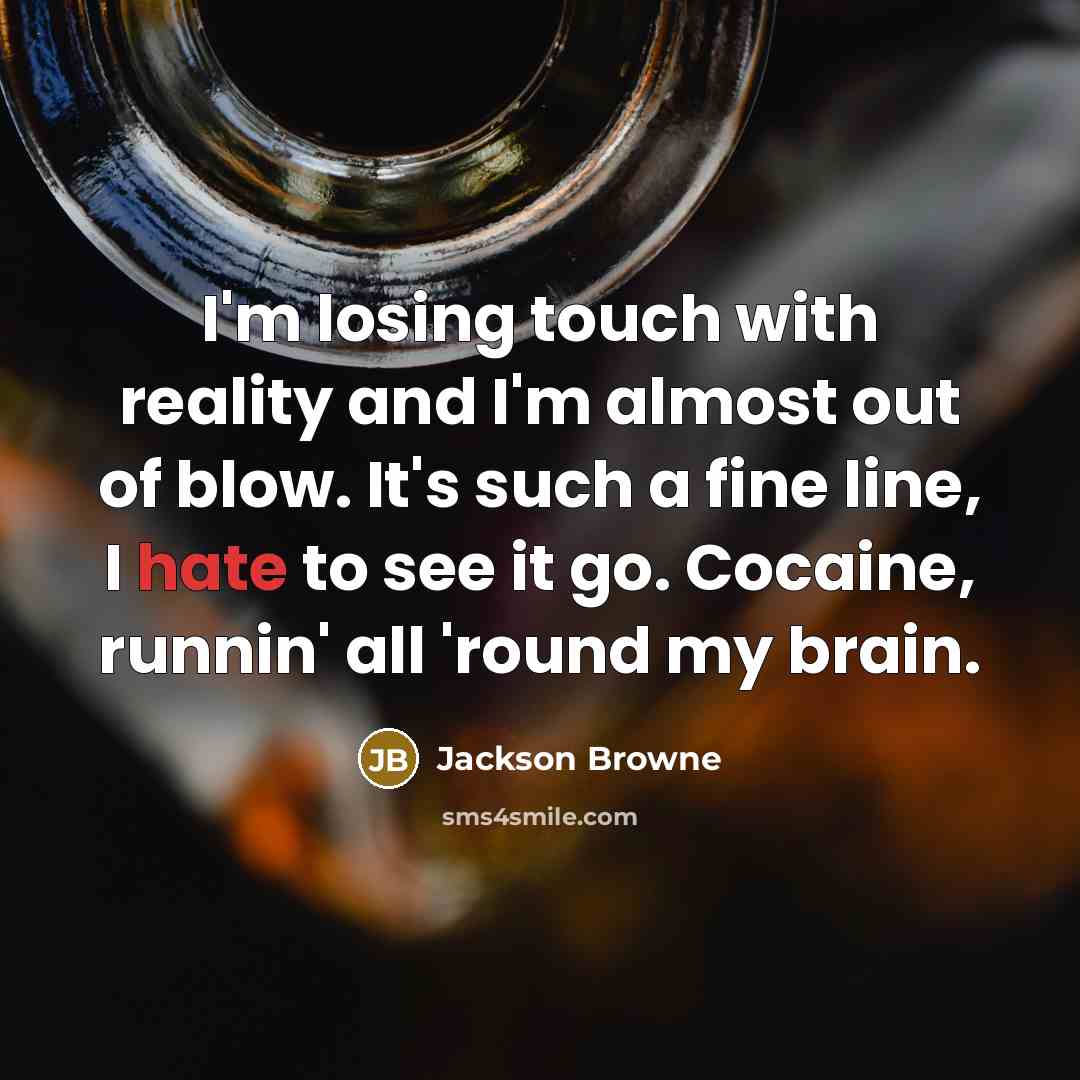 “I'm losing touch with reality and I'm almost out of…” quote by Jackson Browne