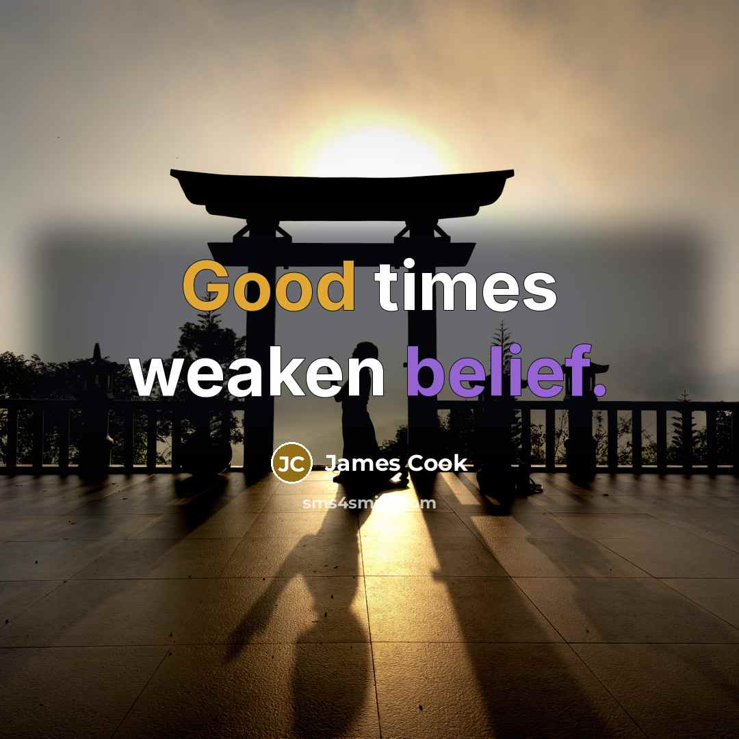 “Good times weaken belief.…” quote by James Cook