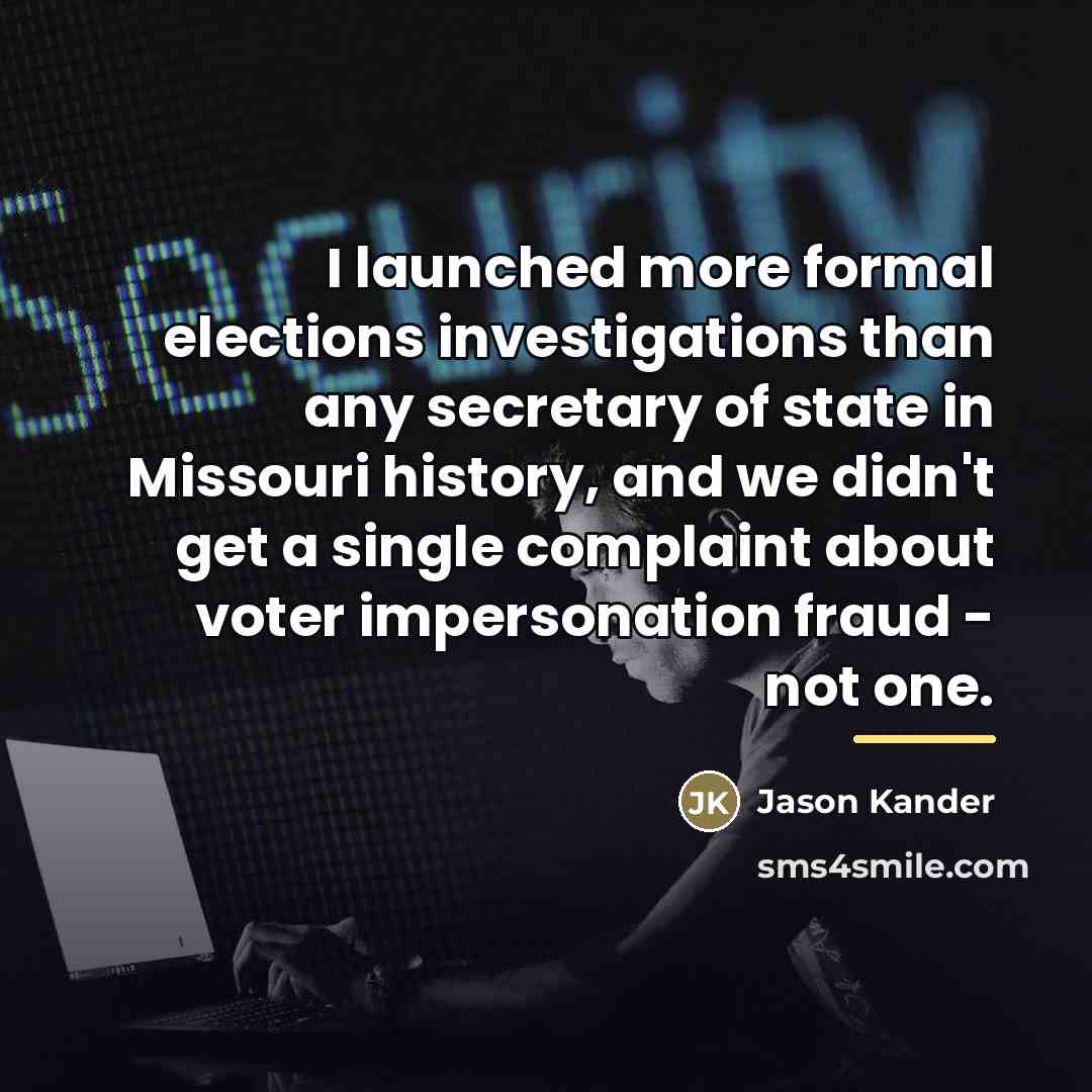 “I launched more formal elections investigations than any secretary of…” quote by Jason Kander