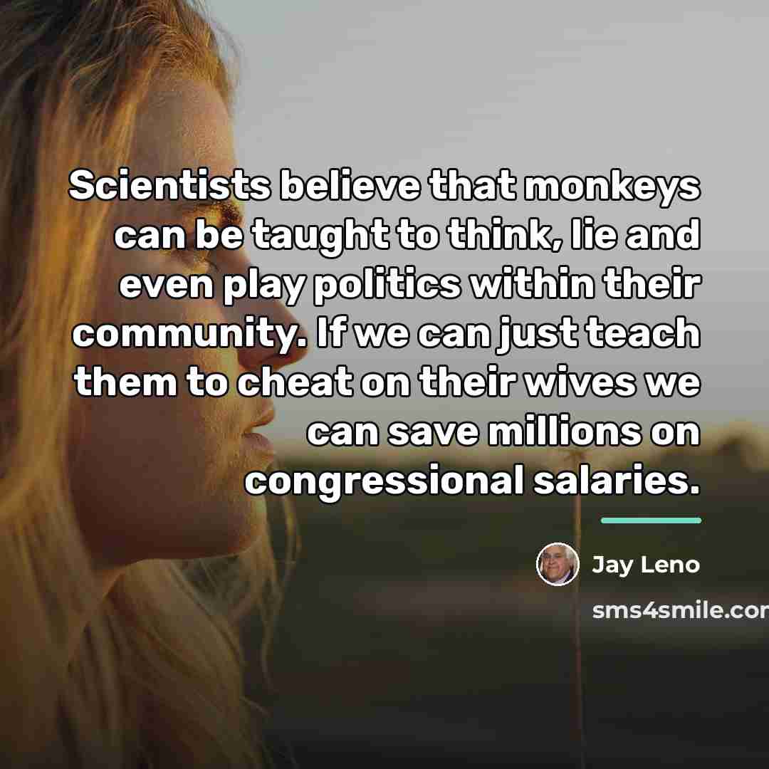 “Scientists believe that monkeys can be taught to think, lie…” quote by Jay Leno