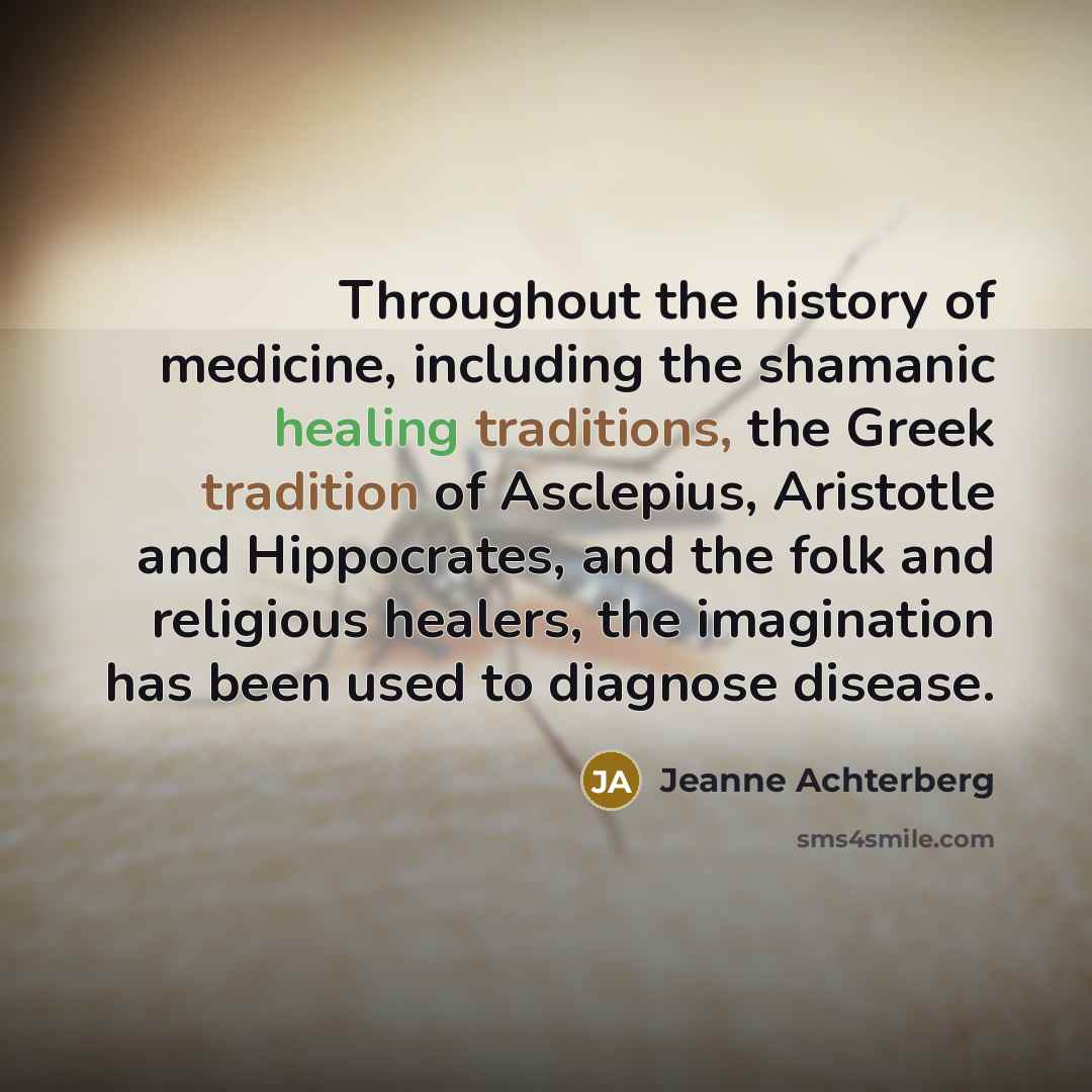 “Throughout the history of medicine, including the shamanic healing traditions,…” quote by Jeanne Achterberg