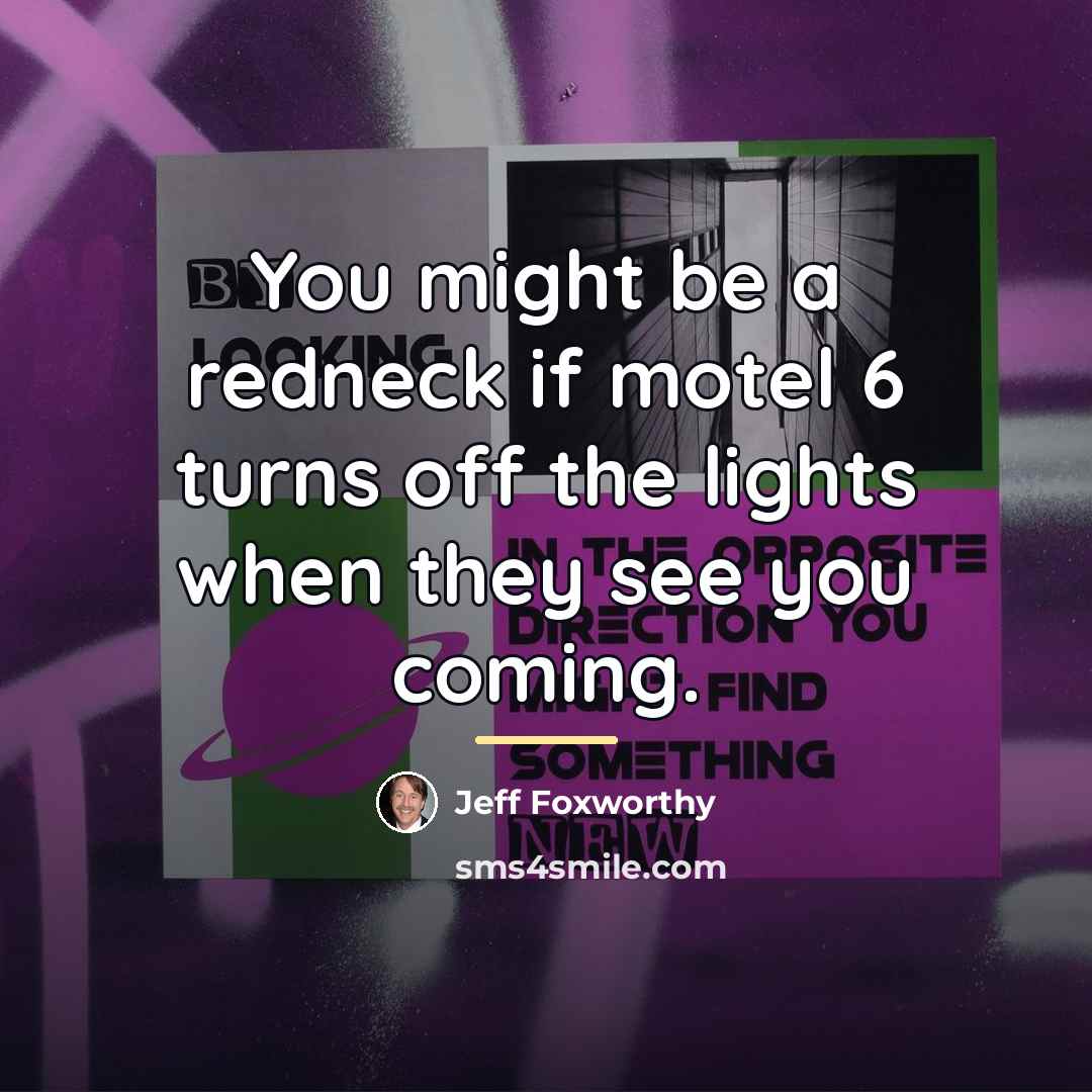 “You might be a redneck if motel 6 turns off…” quote by Jeff Foxworthy