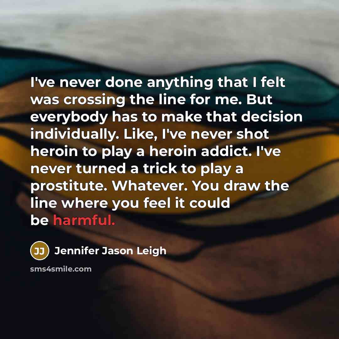 “I've never done anything that I felt was crossing the…” quote by Jennifer Jason Leigh